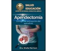 Dra Sheila Harris Apendicectomía (cirugía de extirpación del apéndic (Tascabile)