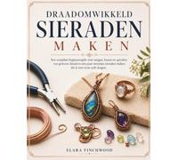 DRAADOMWIKKELD SIERADEN MAKEN: Een complete beginnersgids voor tangen, lussen en spiralen: van gewoon draad en een paar steentjes sieraden maken die je met trots zult dragen.