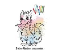 Drachen-Abenteuer zum Ausmalen: Ein magisches Ausmalbuch für kleine Drachen-Fans! (ab 4 Jahren)