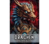 Drachen Ausmalbuch: 50 Magische Kreaturen zum Ausmalen für Erwachsene zur Förderung der Kreativität und inneren Ruhe