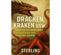 Drachen, Kraken usw. I Monster der Menschheit I Gestalten der Tiefe, Feuer der Legende: Von der Sage zur Wissenschaft - Die Realität hinter Monstern