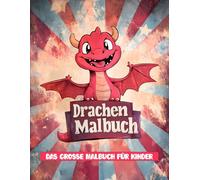 Drachen Malbuch für Kinder ab 4-10 Jahren: [Neue Ausgabe] Mit über 50 niedlichen Baby-Drachen-Designs für Kinder, die Fantasy lieben.