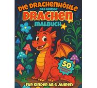 Drachen Malbuch für Kinder ab 6 Jahren | Magische Abenteuer in der Drachenhöhle: Ein fantasievolles Malbuch mit 50 einzigartigen Drachenbildern - ... & Feinmotorik | Perfektes Geschenk für klei