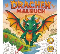 DRACHEN Malbuch für Kinder ab 6 Jahren: Über 50 wunderschöne, abwechslungsreiche Bilder zum Ausmalen für Jungen und Mädchen