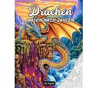 Drachen Malen nach Zahlen: Ein Ausmalbuch mit feuerspeienden Drachen, Burgen und Legenden - Mit nummerierten Farben zum einfachen Ausmalen