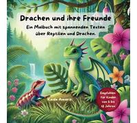 Drachen und ihre Freunde: Ein Malbuch mit spannenden Texten über Reptilien und Drachen