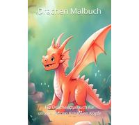 Drachenmalbuch für Kinder: Ein Drachenmalbuch für unsere kleinen Kreativen Köpfe