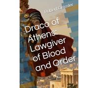 Draco of Athens: Lawgiver of Blood and Order