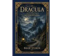 Dracula: A Timeless Gothic Tale of Fear, Courage and Friendship