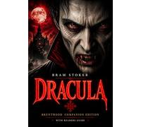 Dracula (Annotated): A Victorian Gothic Masterpiece of Vampires and Psychological Horror - Novel With Reader’s Guide, Character Analysis, Themes, and Historical Context (Brentwood Companion Edition)