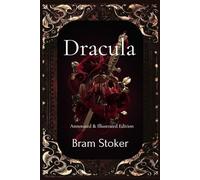 Dracula (Annotated & Illustrated Edition): The Original Gothic Horror Classic by Bram Stoker