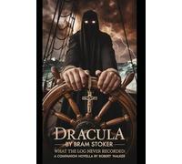 DRACULA By Bram Stoker: WHAT THE LOG NEVER RECORDED: A Companion Novella by Robert Walker