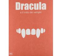 Dracula e il mito dei vampiri. Ediz. illustrata