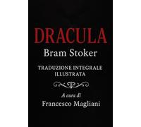 Dracula - Edizione Integrale Illustrata: Traduzione italiana di Francesco Magliani