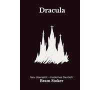 Dracula: Eine moderne deutsche Übersetzung des Klassikers von Bram Stoker