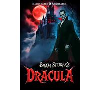 Dracula (Illustrated & Annotated): Special Unabridged Edition with Author Biography & Historical Background