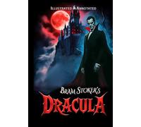 Dracula (Illustrated & Annotated): Special Unabridged Edition with Author Biography & Historical Background