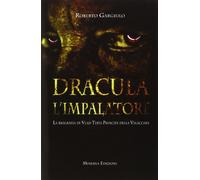 Dracula l'impalatore. La biografia di Vlad Tepes principe della Valacchia ...