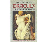 Dracula: The Novel and The Legend - A Study of Bram Stoker's Gothic Masterpiece