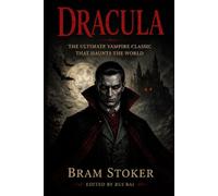 DRACULA: THE ULTIMATE VAMPIRE CLASSIC THAT HAUNTS THE WORLD