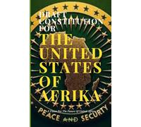 DRAFT CONSTITUTION FOR THE UNITED STATES OF AFRIKA: A Vision For The Future Of United Africa