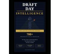 Draft Day Intelligence The 2026 NFL Scouting Report: 700+ Prospects Fully Profiled: The Stats, Grades, and Film Breakdowns That Separate Future Stars from Day 3 Gambles