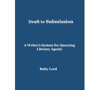 Draft to Submission: A Writer’s System for Querying Literary Agents