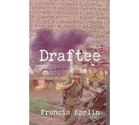 Draftee: Vietnam, A Draftee's Story, A War Fought by Draftees, and an Opportunity to Change America