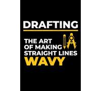 Drafting - The Art of Making Straight Lines Wavy: Architect Humour Blank Lined Journal Notebook Diary