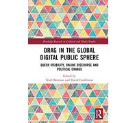 Drag in the Global Digital Public Sphere: Queer Visibility, Online Discourse and Political Change