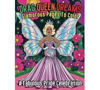 Drag Queen Dreams Glamorous Pages to Color A Fabulous Pride Celebration!: Unleash Fabulousness with 47 Sparkling Art That Celebrates Identity, Style and Confidence!