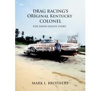 Drag Racings Original Kentucky Colonel-The David Heath Story