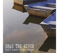 DRAG THE RIVER - 7-CAN'T LEAVE THE STRAYS