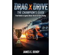Drag x Drive: The Champion's Guide: From Rookie to Legend, Master the Art of Drag Racing