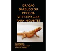 DRAGÃO BARBUDO OU POGONA VITTICEPS: GUIA PARA INICIANTES