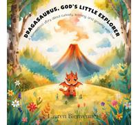 Dragasaurus, God’s Little Explorer: A homeschool story about curiosity, learning, and growing with love