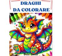 Draghi da colorare: Libro da colorare, draghi per bambini dai 4 agli 8 anni. 50 e più disegni facili e divertenti di draghi simpatici, fantasy e magici