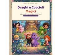 Draghi e Cuccioli Magici - Libro da Colorare per Bambini 3-7 Anni: 30 Disegni Grandi con Linee Spesse per Piccole Mani (Sveva & The Fluffies Vol. 1)