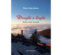 Draghi e laghi. Storie come racconti - [Macchione Editore]