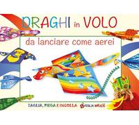 Draghi in volo da lanciare come aerei. Ediz. illustrata