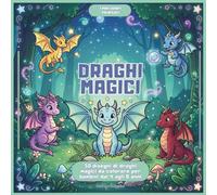 Draghi magici: 50 adorabili disegni di draghi magici da colorare per bambini dai 4 agli 8 anni