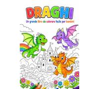 Draghi: Un grande libro da colorare facile per bambini dai 4 agli 8 anni
