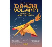 Draghi volanti. Fantastici aerei di carta. Ediz. a colori. Con 60 fogli di carta per origami