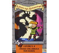 Drago che abbaia non morde. La scuola degli Acchiappadraghi. Lezione n. 4