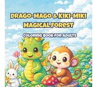 Drago-Mago & Kiki-Miki Magical Forest: A Cozy Fantasy Coloring Book for Adults Featuring Cute Dragons, a Playful Monkey Friend, Enchanted Forest Creatures, and Magical Woodland Scenes