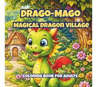Drago-Mago Magical Dragon Village: Cute Cozy Fantasy Coloring Book for Adults Featuring Magical Dragons, Enchanted Villages and Relaxing Scenes