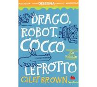 Drago, robot, coccoleprotto. Artedicarte. Ediz. illustrata