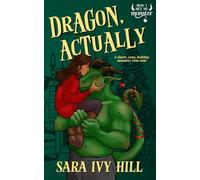 Dragon, Actually: A Short, Cozy, Holiday Monster Rom Com