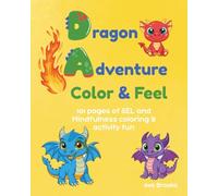 Dragon Adventure: Color & Feel: 101 Pages of Mindfulness and SEL Coloring Activities for Kids Ages 6-10