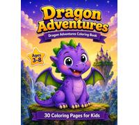 Dragon Adventures Coloring Book: 30 Epic Dragon Adventures to Color - Fun Coloring Book for Kids Ages 3-8 with Fire Dragons, Ice Dragons, Flying Dragons & More!